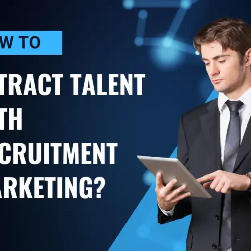 How to Attract Talent with Recruitment Marketing