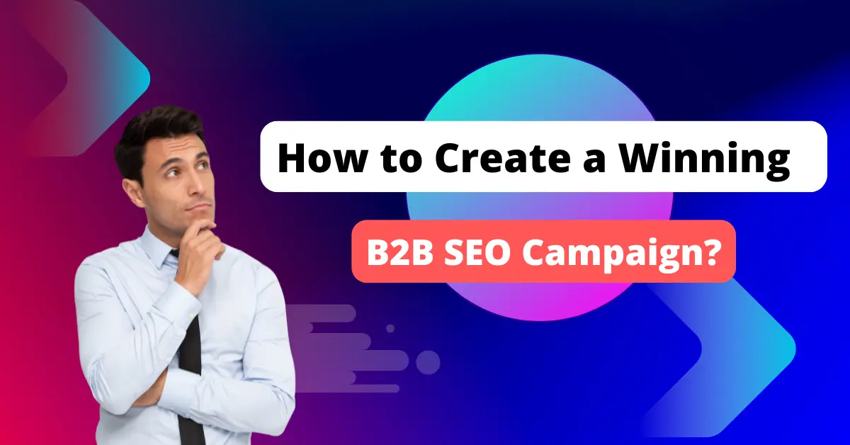 How to Create a Winning B2B SEO Campaign
